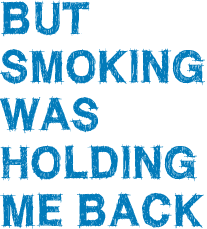 लेकिन धूम्रपान मुझे वापस पकड़ रखी थी