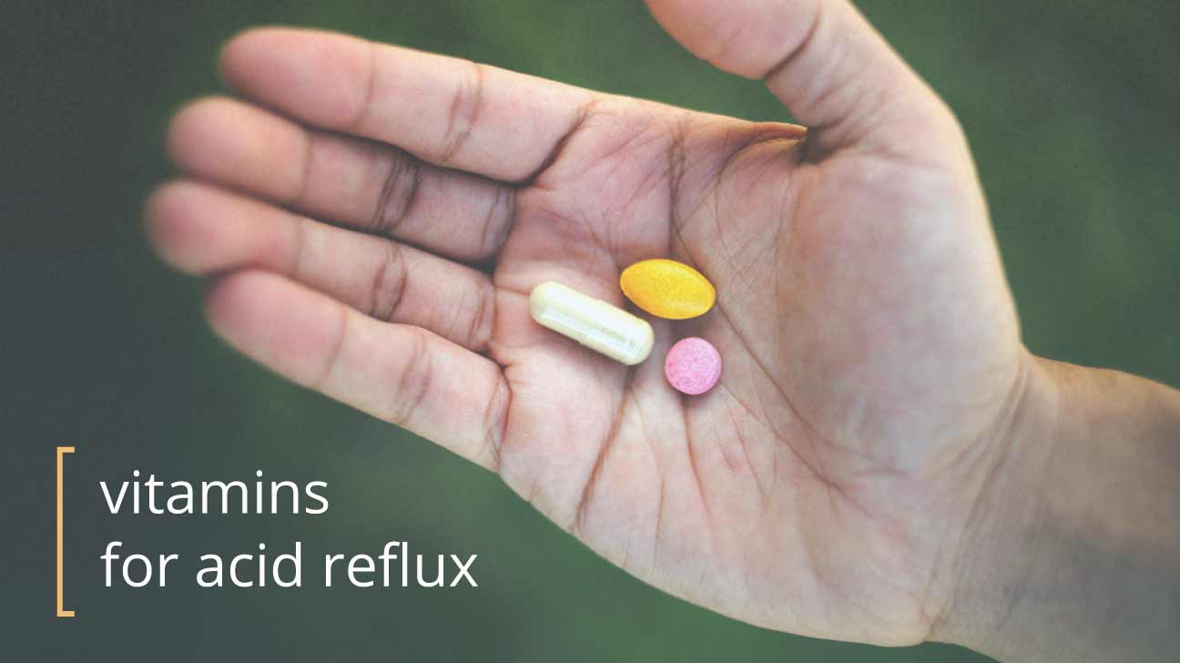 Vitamins for Acid Reflux: What Works?